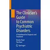 The Clinician’s Guide to Common Psychiatric Disorders: A Pocketbook for Diagnosis and Treatment