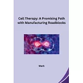 Cell Therapy: A Promising Path with Manufacturing Roadblocks