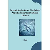 Beyond Single Genes: The Role of Multiple Variants in Complex Disease