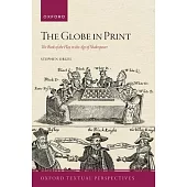 The Globe in Print: The Book of the Play in the Age of Shakespeare