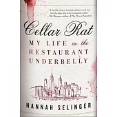 Cellar Rat: My Life in the Restaurant Underbelly