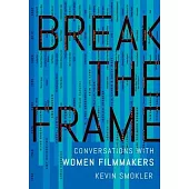 Break the Frame: Conversations with Women Filmmakers