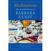 Meditations: The Assorted Prose of Barbara Guest