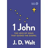 1 John: How the Love of Jesus Guides the Gospel