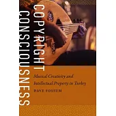 Copyright Consciousness: Musical Creativity and Intellectual Property in Turkey