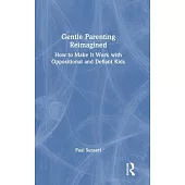 Gentle Parenting Reimagined: How to Make It Work with Oppositional and Defiant Kids