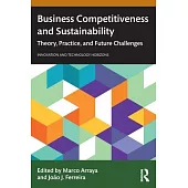 Business Competitiveness and Sustainability: Theory, Practice, and Future Challenges