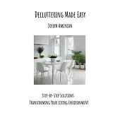 Decluttering Made Easy: Step-by-Step Solutions: Transforming Your Living Environment