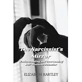 The Narcissist’s Mirror: Understanding and Overcoming Self-Centered Behavior