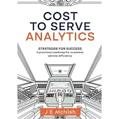 Cost to Serve Analytics: Strategise for success: A practical roadmap for customer service efficiency