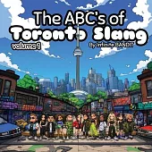 The ABC’s of Toronto Slang: Volume 1