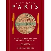 City Eats: Paris: 50 Recipes from the Best of the City of Light