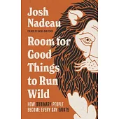 Room for Good Things to Run Wild: How Ordinary People Become Every Day Saints