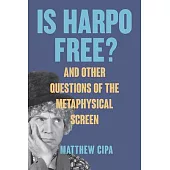 Is Harpo Free?: And Other Questions of the Metaphysical Screen