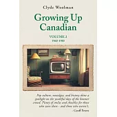 Growing Up Canadian, Volume 2: 1960-1980