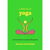 A Little Bit of Yoga: An Introduction to Postures & Practice