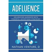 Adfluence: Influencing Audiences with Powerful Advertising Strategies