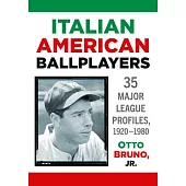 Italian American Ballplayers: 35 Major League Profiles, 1920-1980
