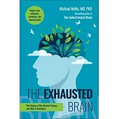 Exhausted Brain: The Origin of Our Mental Energy and Why It Dwindles