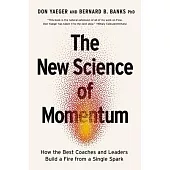 The New Science of Momentum: How the Best Coaches and Leaders Build a Fire from a Single Spark