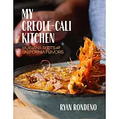 My Creole-Cali Kitchen: Louisiana Roots with California Flavors