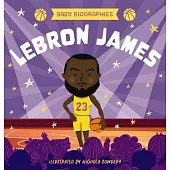 Baby Biographies: Lebron James: My Baby’s Introduction to the Basketball Legend