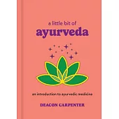 A Little Bit of Ayurveda: An Introduction to Ayurvedic Medicine