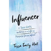 Influencer: A Teen Girl’s Invitation to a Life of Purpose-Driven Impact