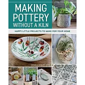 Making Pottery Without a Kiln: Happy Little Projects to Make for Your Home