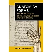Anatomical Forms: The Science of the Body in Early Modern Women’s Poetry