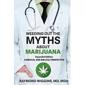 Weeding Out the Myths About Marijuana, Expanded Edition: A Medical and Biblical Perspective