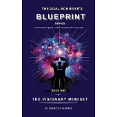The Goal Achiever’s Blueprint Unlocking the 7 Key Traits to Success - The Visionary Mindset