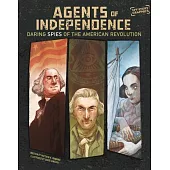 Agents of Independence: Daring Spies of the American Revolution