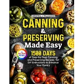 Canning & Preserving Made Easy: 1500 Days of Step-by-Step Canning and Preserving Recipes for DIY Enthusiasts to Enhance Your Pantry|Full Color