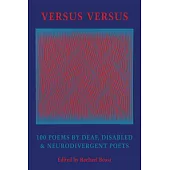 Versus Versus: 100 Poems by Deaf, Disabled & Neurodivergent Poets