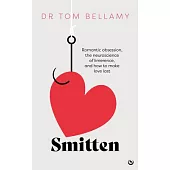 Smitten: Romantic Obsession, the Neuroscience of Limerence, and How to Make Love Last