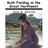 Ruth Fielding in the Great Northwest