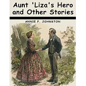 Aunt ’Liza’s Hero and Other Stories