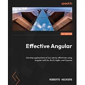 Effective Angular: Develop applications of any size by effectively using Angular with Nx, RxJS, NgRx, and Cypress