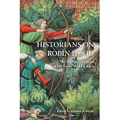 Historians on Robin Hood: The Outlaw’s Legend in the Later Middle Ages