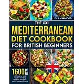 The XXL Mediterranean Diet Cookbook for British Beginners: 1600 Days of Flavorful and Health-Boosting Recipes Using the Metric Measurements with a 28-
