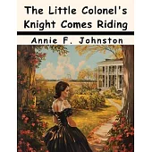 The Little Colonel’s Knight Comes Riding