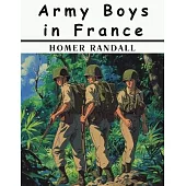 Army Boys in France: From Training Camp to Trenches