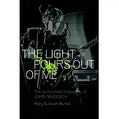 The Light Pours Out of Me: The Authorised Biography of John McGeoch