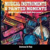 Musical Instruments & Painted Moments: With Poetry and Self-Discovery