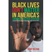 Black Lives Don’t Matter In America’s Criminal Justice System