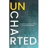 Uncharted: Surprising Lessons From Business Leaders