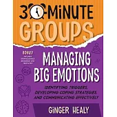 30-Minute Groups: Managing Big Emotions: Identifying Triggers, Developing Coping Strategies, and Communicating Effectively