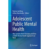 Adolescent Public Mental Health: Why Systems Need Changing and How a Public Mental Health Approach Can Work