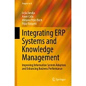 Integrating Erp Systems and Knowledge Management: Improving Information System Adoption and Enhancing Business Performance